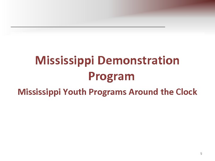 Mississippi Demonstration Program Mississippi Youth Programs Around the Clock 9 