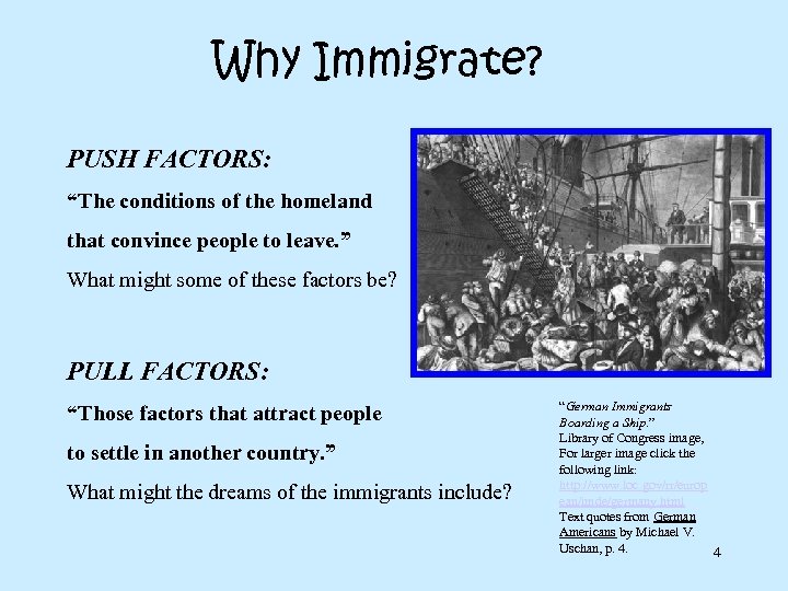 Why Immigrate? PUSH FACTORS: “The conditions of the homeland that convince people to leave.