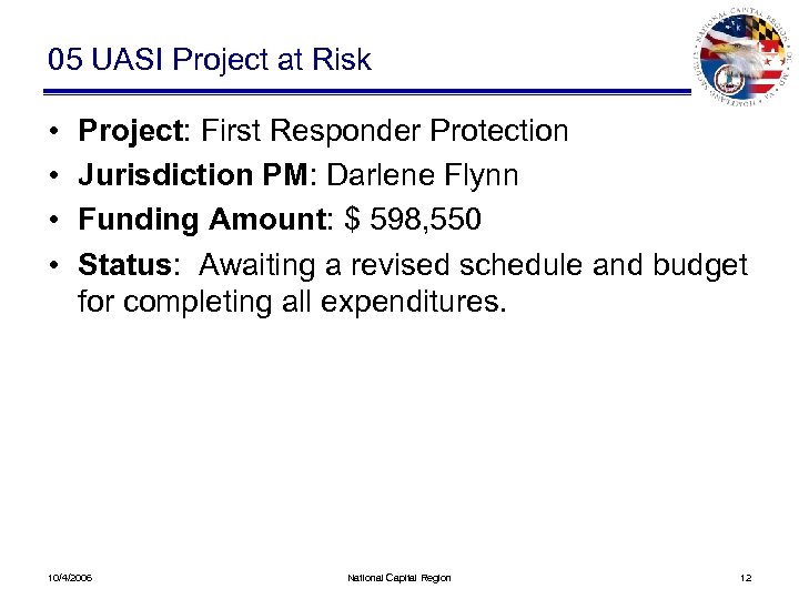 05 UASI Project at Risk • • Project: First Responder Protection Jurisdiction PM: Darlene