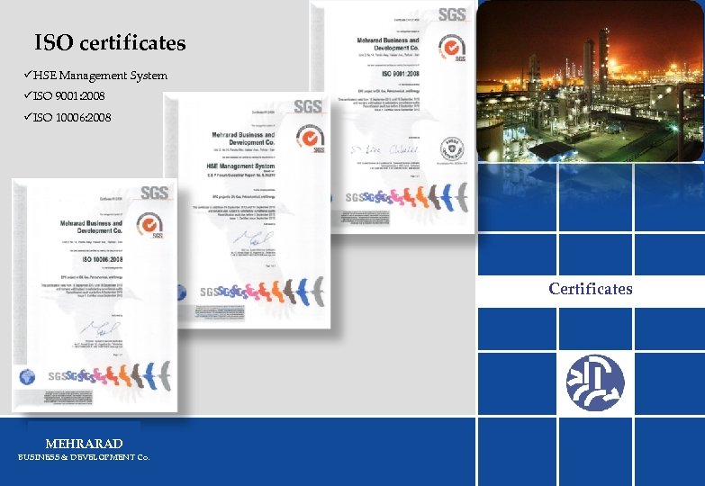 ISO certificates üHSE Management System üISO 9001: 2008 üISO 10006: 2008 Certificates ﻣﻌﺮﻓی ﺷﺮکﺖ