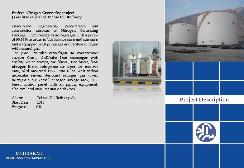 Project: Nitrogen Generating project ( Gas blanketing) of Tehran Oil Refinery Description: Engineering, procurement