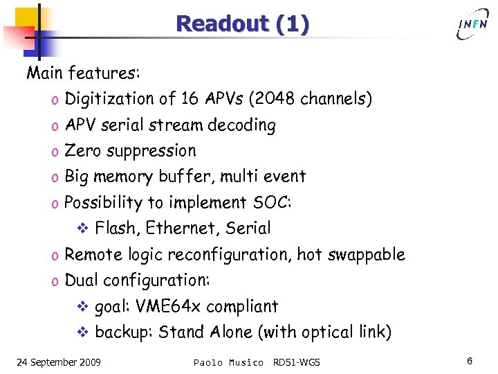 Readout (1) Main features: o Digitization of 16 APVs (2048 channels) o APV serial