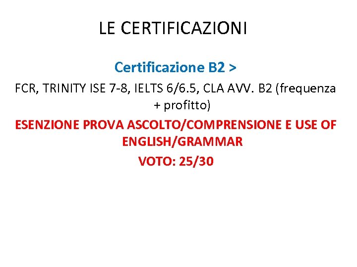 LE CERTIFICAZIONI Certificazione B 2 > FCR, TRINITY ISE 7 -8, IELTS 6/6. 5,