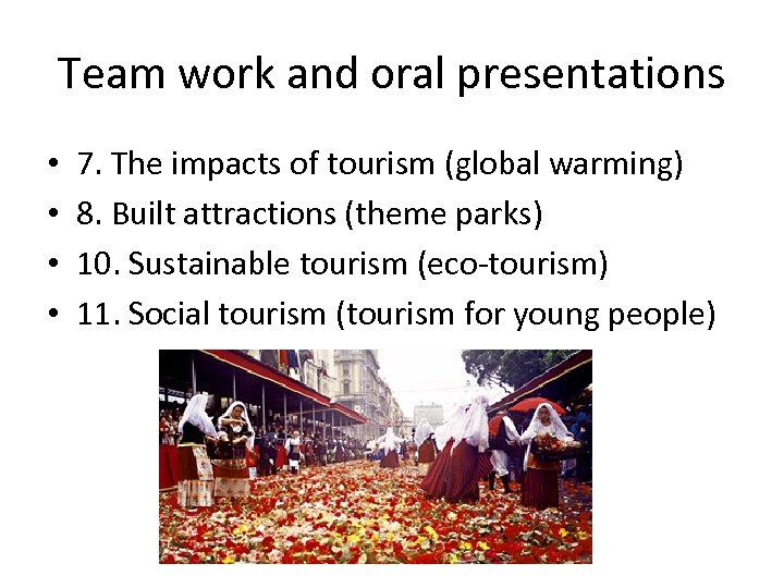 Team work and oral presentations • • 7. The impacts of tourism (global warming)