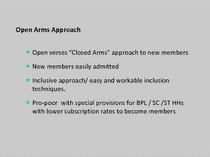 Open Arms Approach Open verses “Closed Arms” approach to new members New members easily