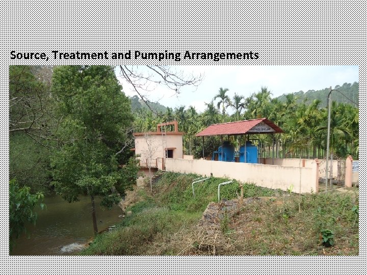 Source, Treatment and Pumping Arrangements 