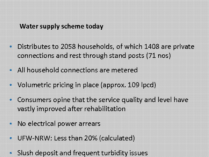 Water supply scheme today • Distributes to 2058 households, of which 1408 are private