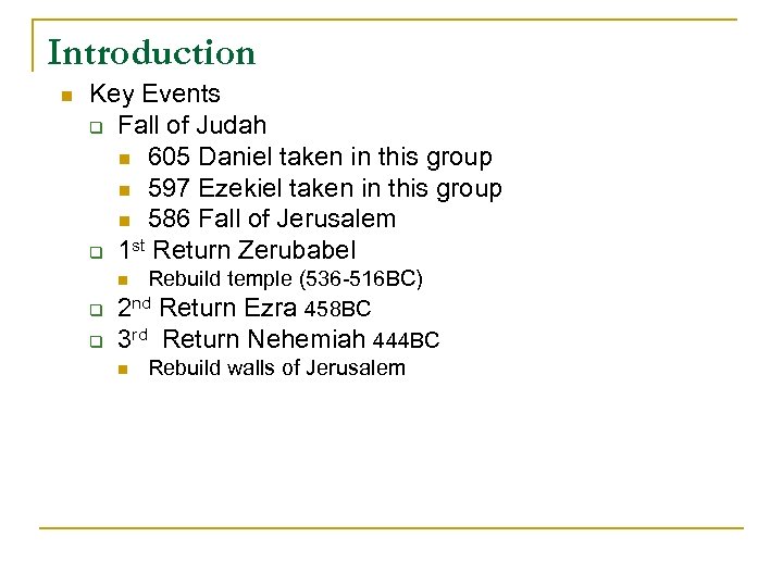 Introduction n Key Events q Fall of Judah n 605 Daniel taken in this
