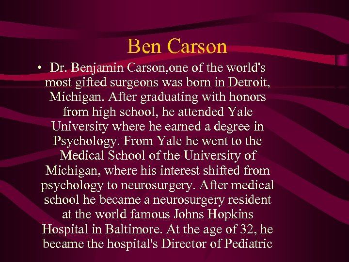 Ben Carson • Dr. Benjamin Carson, one of the world's most gifted surgeons was