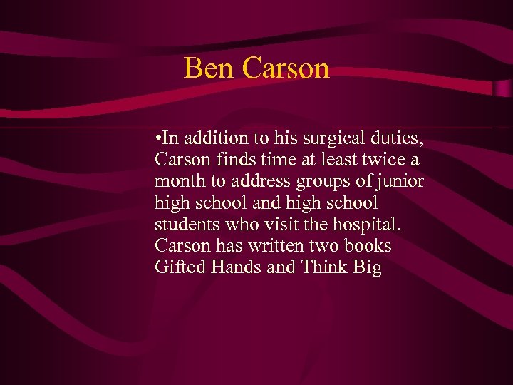 Ben Carson • In addition to his surgical duties, Carson finds time at least