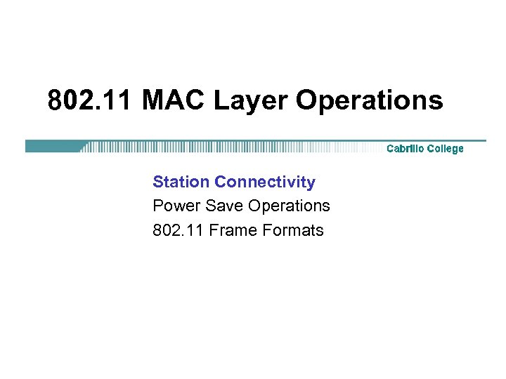 802. 11 MAC Layer Operations Station Connectivity Power Save Operations 802. 11 Frame Formats