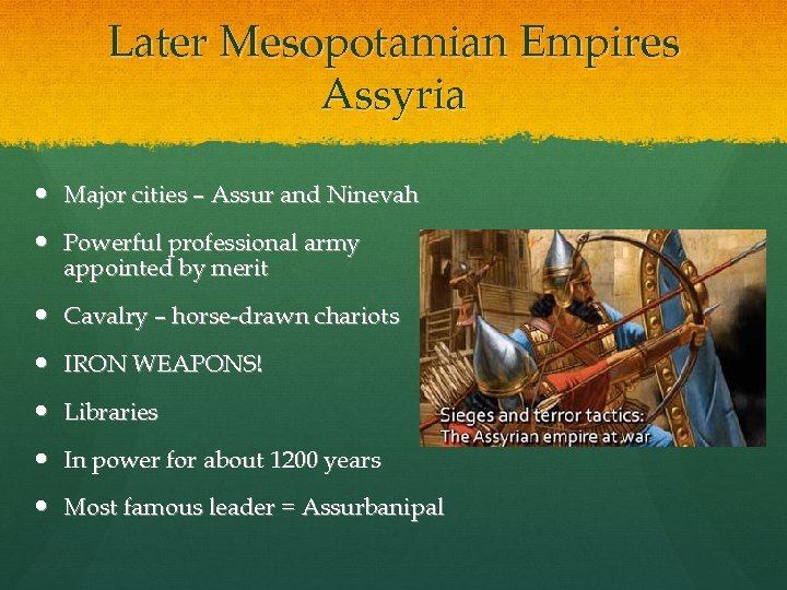 Later Mesopotamian Empires Assyria Major cities – Assur and Ninevah Powerful professional army appointed