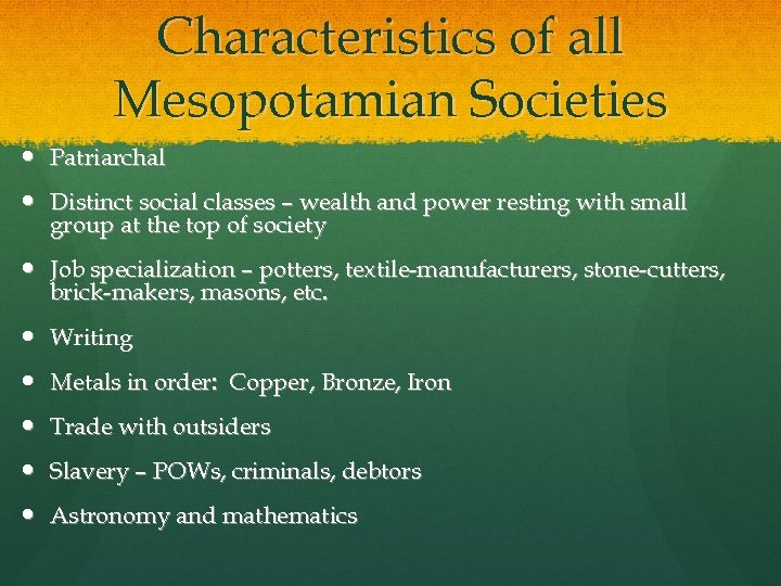 Characteristics of all Mesopotamian Societies Patriarchal Distinct social classes – wealth and power resting