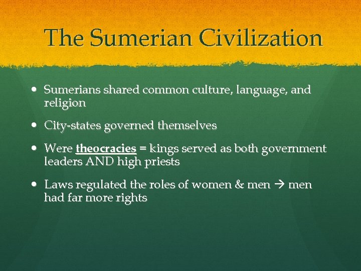 The Sumerian Civilization Sumerians shared common culture, language, and religion City-states governed themselves Were