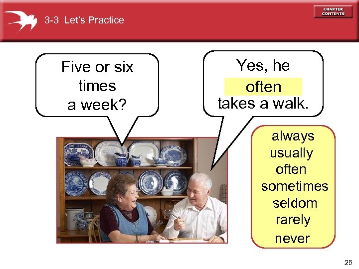 3 -3 Let’s Practice Five or six times a week? Yes, he often takes