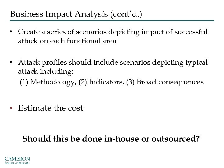 Business Impact Analysis (cont’d. ) • Create a series of scenarios depicting impact of