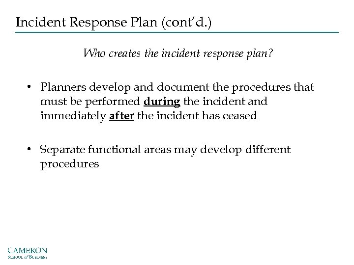 Incident Response Plan (cont’d. ) Who creates the incident response plan? • Planners develop