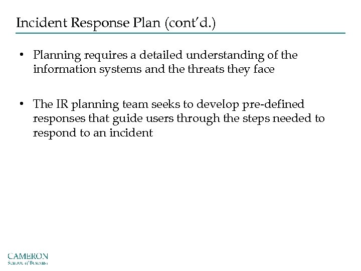 Incident Response Plan (cont’d. ) • Planning requires a detailed understanding of the information