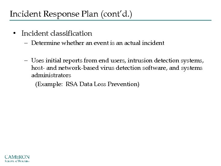 Incident Response Plan (cont’d. ) • Incident classification – Determine whether an event is