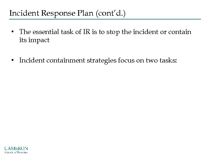 Incident Response Plan (cont’d. ) • The essential task of IR is to stop