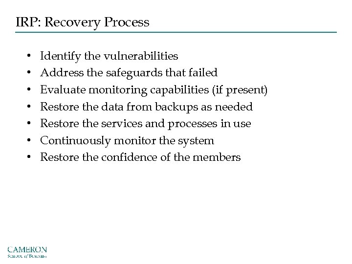 IRP: Recovery Process • • Identify the vulnerabilities Address the safeguards that failed Evaluate