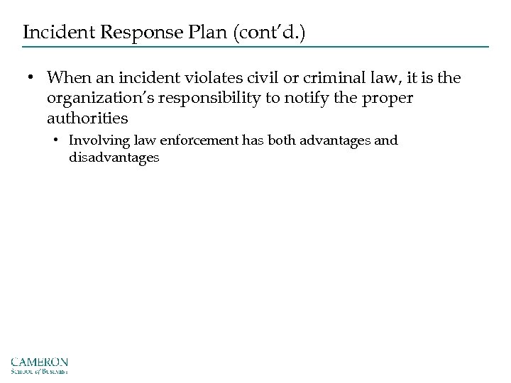 Incident Response Plan (cont’d. ) • When an incident violates civil or criminal law,