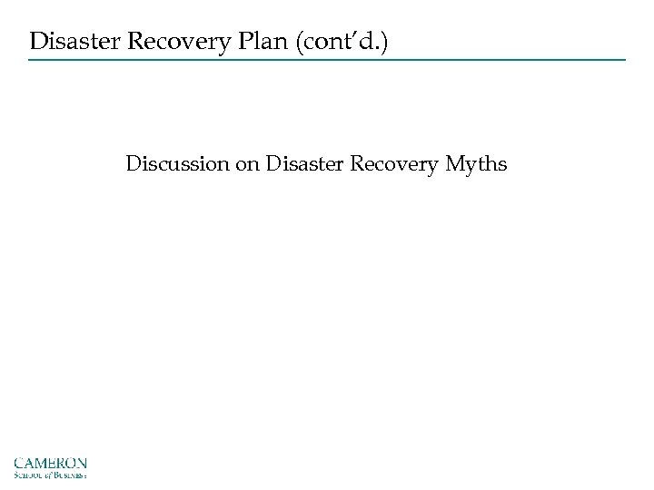 Disaster Recovery Plan (cont’d. ) Discussion on Disaster Recovery Myths 