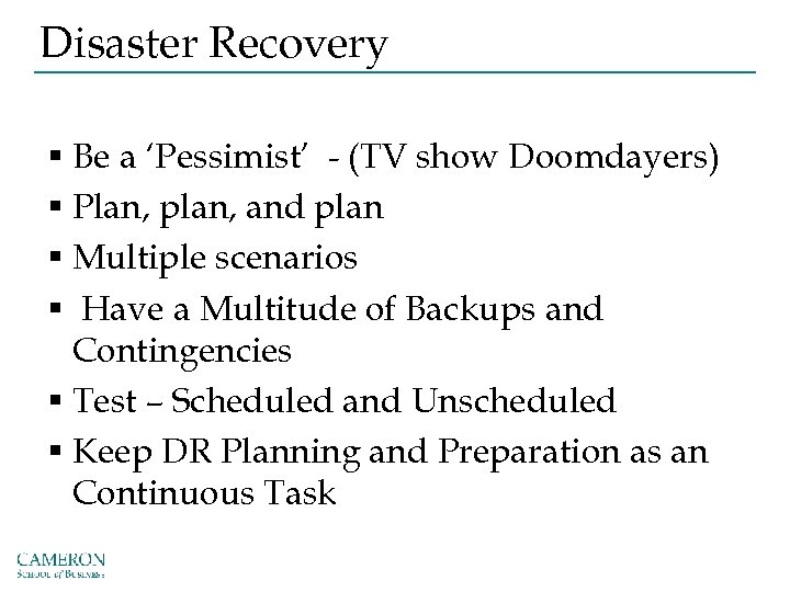 Disaster Recovery § Be a ‘Pessimist’ - (TV show Doomdayers) § Plan, plan, and