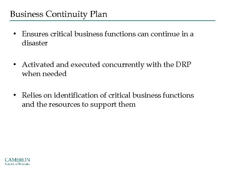 Business Continuity Plan • Ensures critical business functions can continue in a disaster •