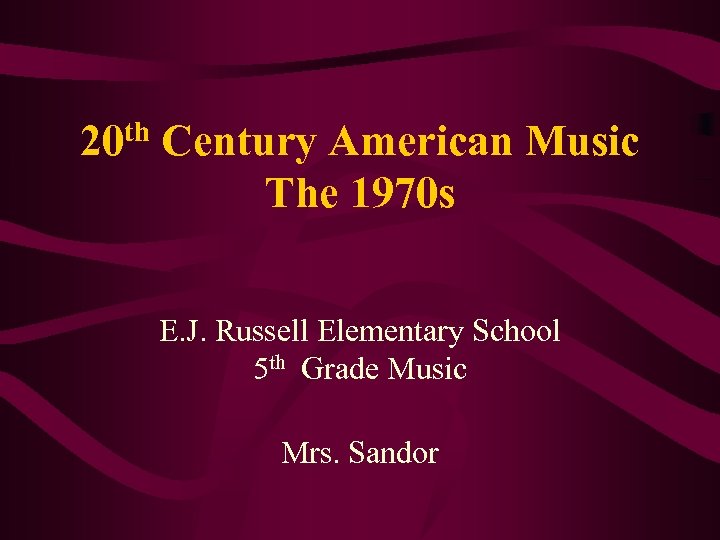20 th Century American Music The 1970 s E. J. Russell Elementary School 5