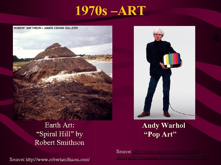 1970 s –ART Earth Art: “Spiral Hill” by Robert Smithson Source: http: //www. robertsmithson.