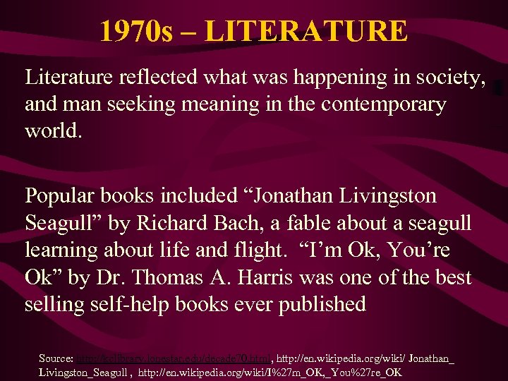 1970 s – LITERATURE Literature reflected what was happening in society, and man seeking