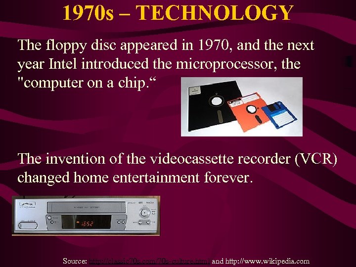 1970 s – TECHNOLOGY The floppy disc appeared in 1970, and the next year