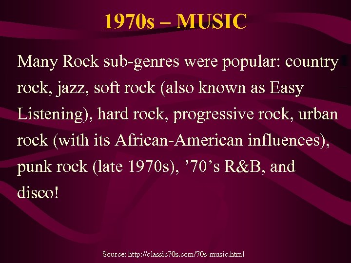 1970 s – MUSIC Many Rock sub-genres were popular: country rock, jazz, soft rock