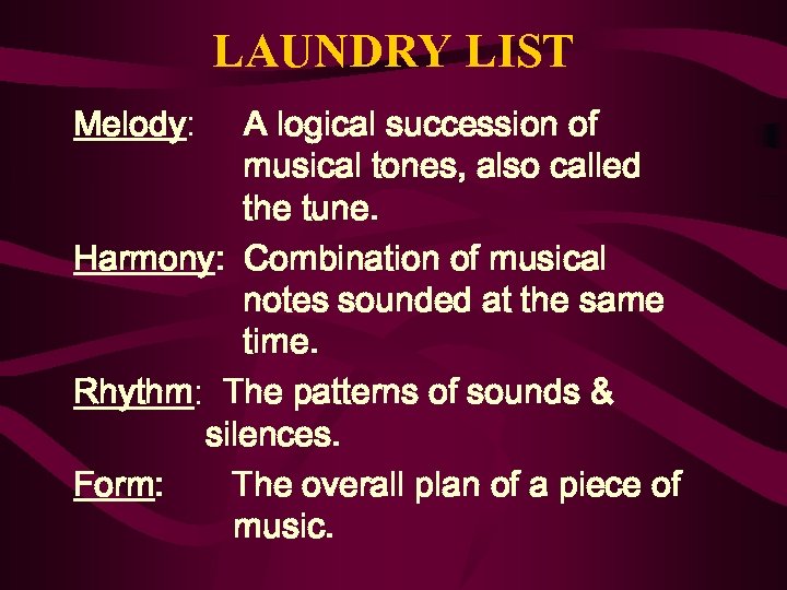 LAUNDRY LIST Melody: A logical succession of musical tones, also called the tune. Harmony: