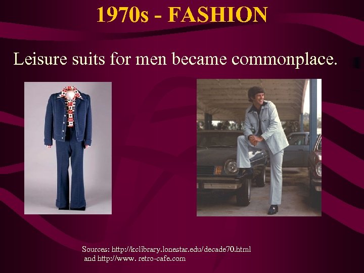 1970 s - FASHION Leisure suits for men became commonplace. Sources: http: //kclibrary. lonestar.