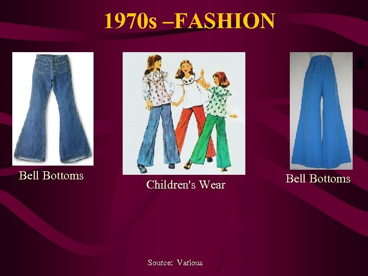 1970 s –FASHION Bell Bottoms Children's Wear Source: Various Bell Bottoms 