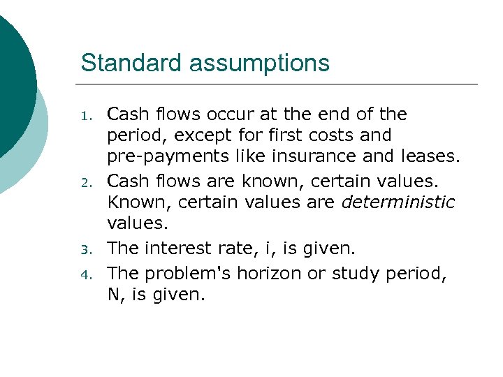 Standard assumptions 1. 2. 3. 4. Cash flows occur at the end of the