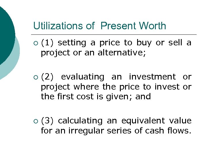 Utilizations of Present Worth ¡ ¡ ¡ (1) setting a price to buy or