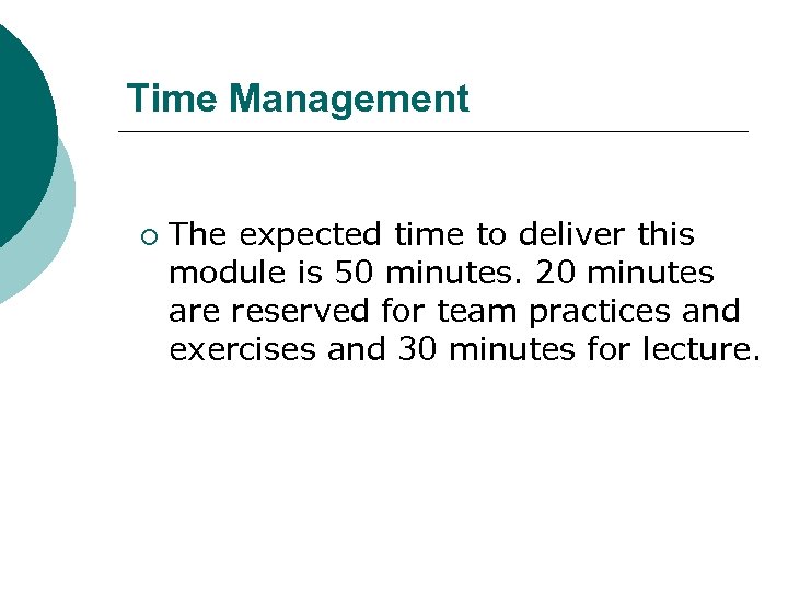 Time Management ¡ The expected time to deliver this module is 50 minutes. 20