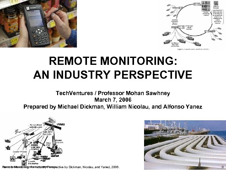 REMOTE MONITORING: AN INDUSTRY PERSPECTIVE Tech. Ventures / Professor Mohan Sawhney March 7, 2006
