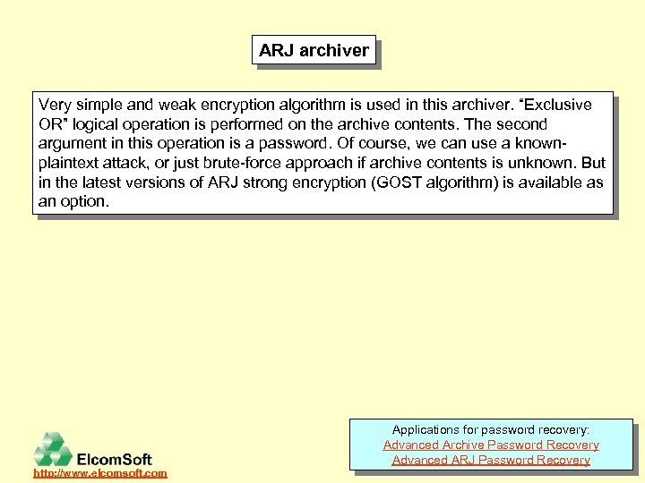 ARJ archiver Very simple and weak encryption algorithm is used in this archiver. “Exclusive
