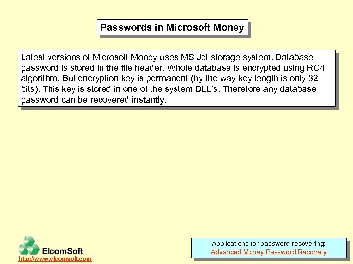 Passwords in Microsoft Money Latest versions of Microsoft Money uses MS Jet storage system.