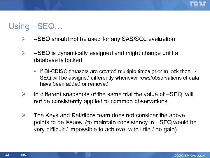 Using --SEQ… Ø --SEQ should not be used for any SAS/SQL evaluation Ø --SEQ