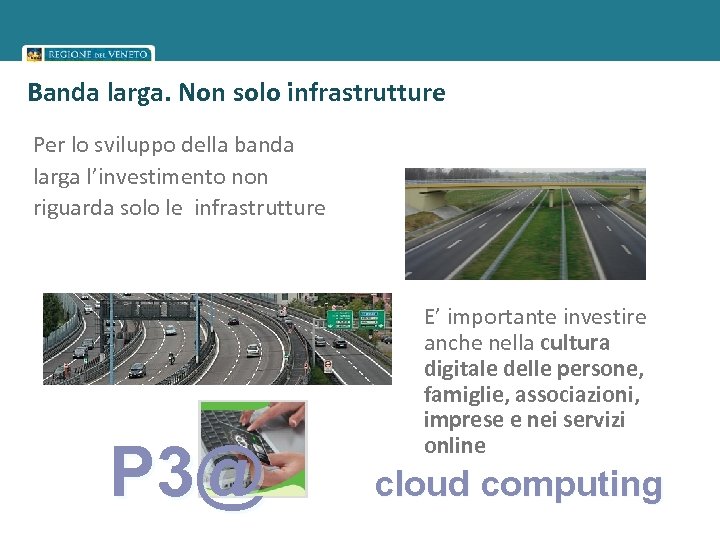 Banda larga. Non solo infrastrutture Per lo sviluppo della banda larga l’investimento non riguarda