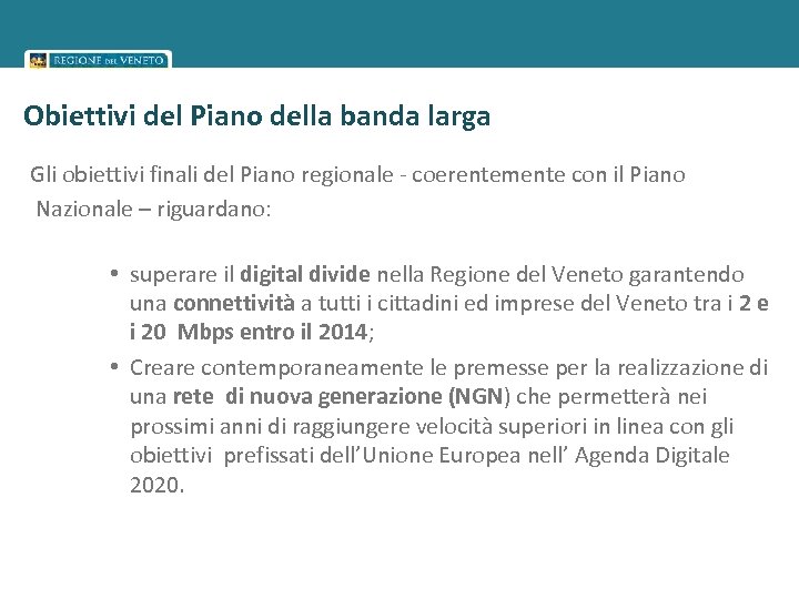 Obiettivi del Piano della banda larga Gli obiettivi finali del Piano regionale - coerentemente