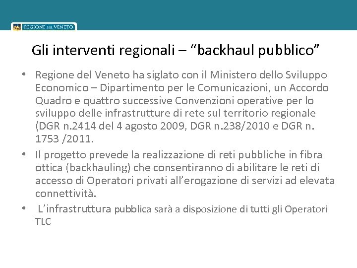 Gli interventi regionali – “backhaul pubblico” • Regione del Veneto ha siglato con il
