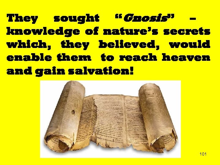 They sought “Gnosis” – knowledge of nature’s secrets which, they believed, would enable them