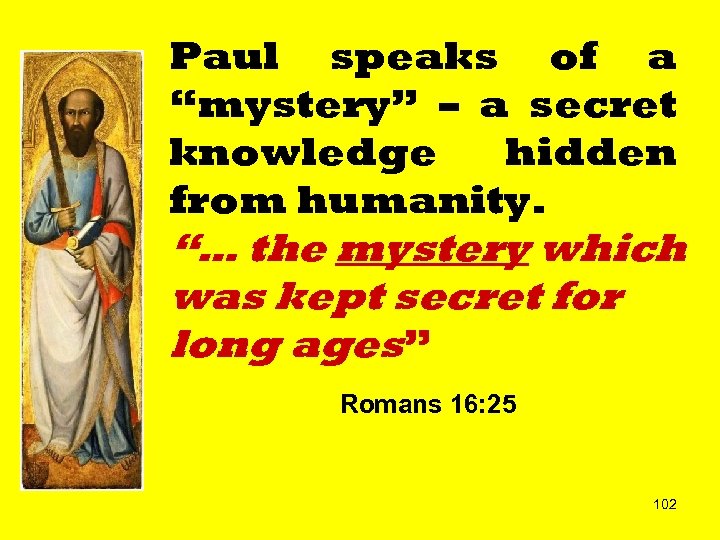 Paul speaks of a “mystery” – a secret knowledge hidden from humanity. “… the