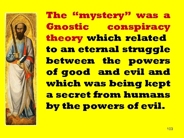 The “mystery” was a Gnostic conspiracy theory which related to an eternal struggle between